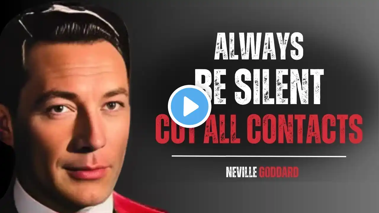 ALWAYS BE SILENT CUT ALL CONTACTS 2.0 |  Neville Goddard Motivation