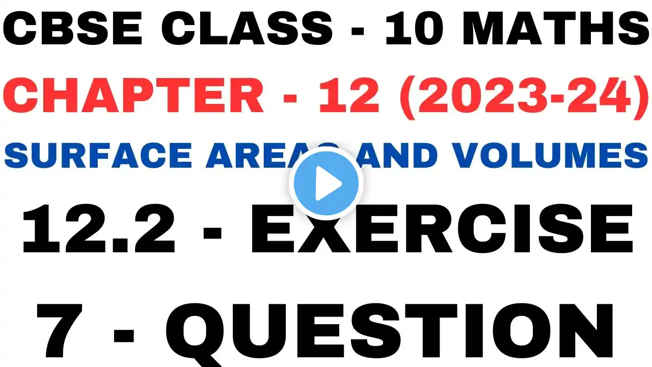 7Question Exercise 12.2 l Chapter12 Surface Areas and Volumes l Class 10th Maths l NEW NCERT 2023-24