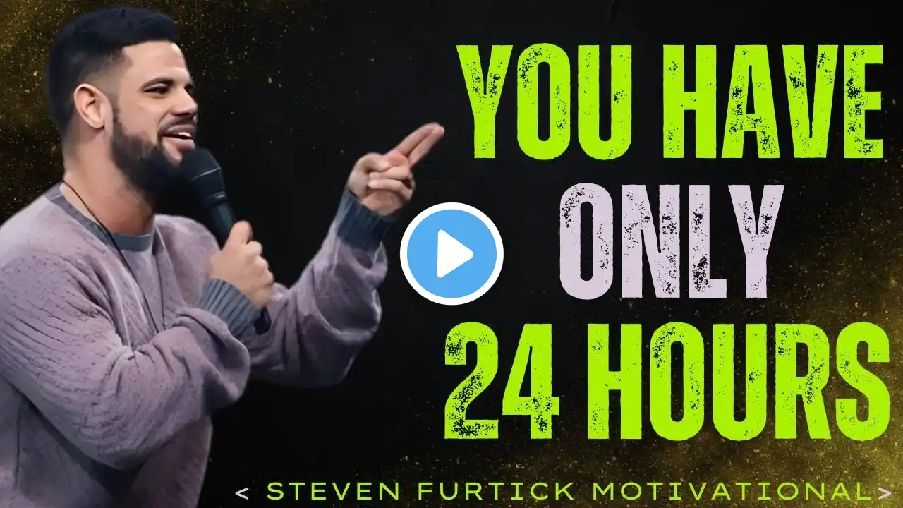 YOU HAVE ONLY 24 HOURS:The Powerful Motivational Speech By Steven Furtick.