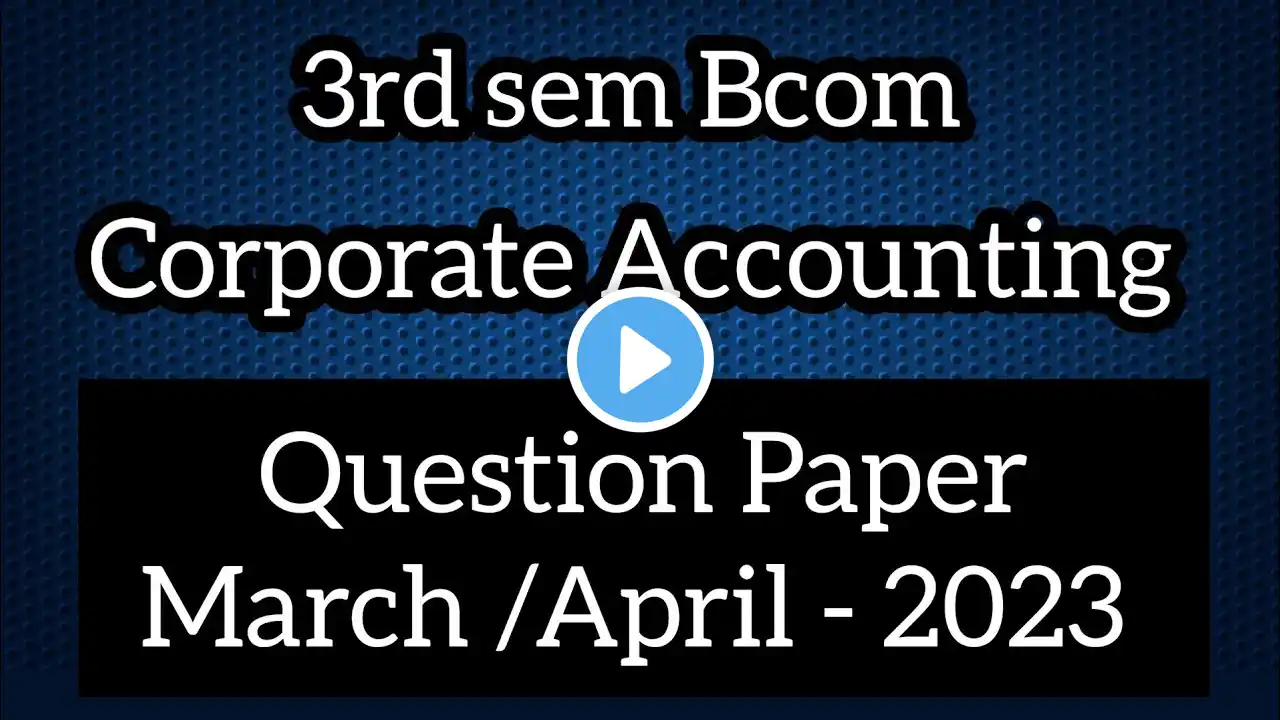 3rd sem Bcom ll Corporate Accounting Question Paper March /April-2023 Previous year Question Paperll