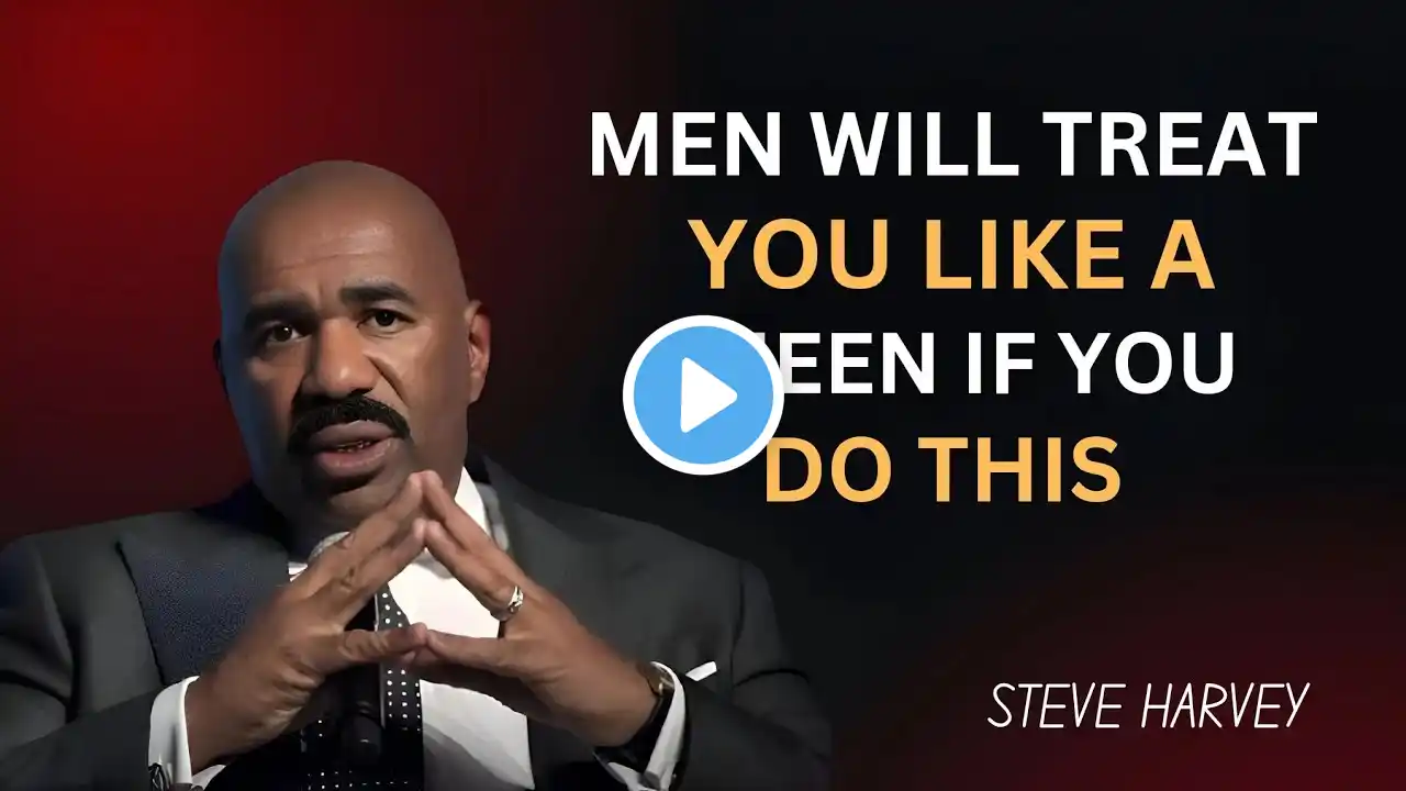 MEN WILL TREAT YOU LIKE A QUEEN IF YOU DO THIS | Steve Harvey