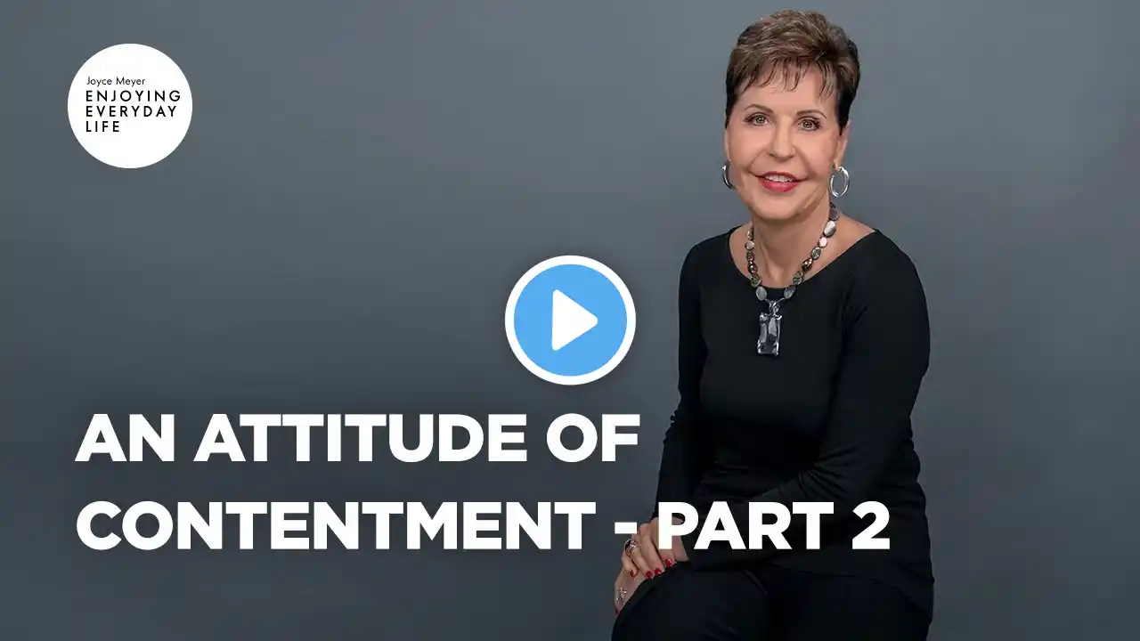 An Attitude of Contentment - Part 2 | Joyce Meyer | Enjoying Everyday Life