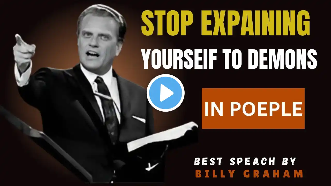 Stop Explaining Yourself to Demons in People Billy Graham