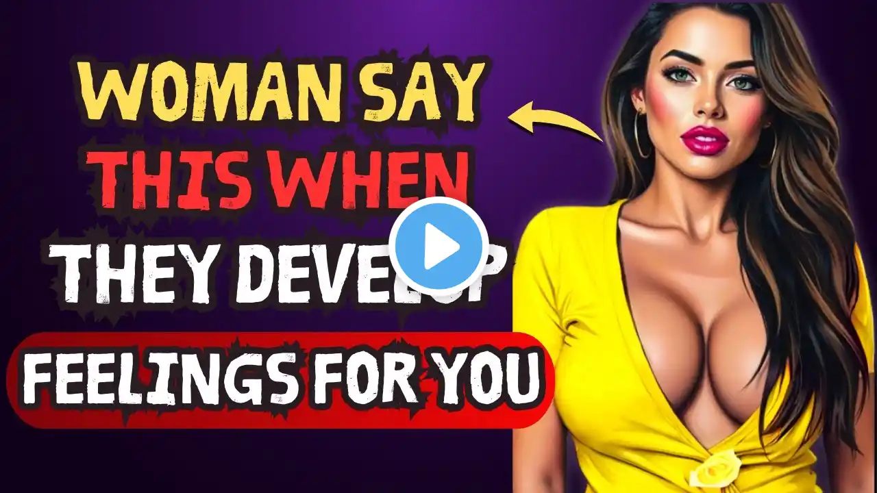 If A Woman Is Developing FEELINGS For YOU, She Will Say These 6 THINGS