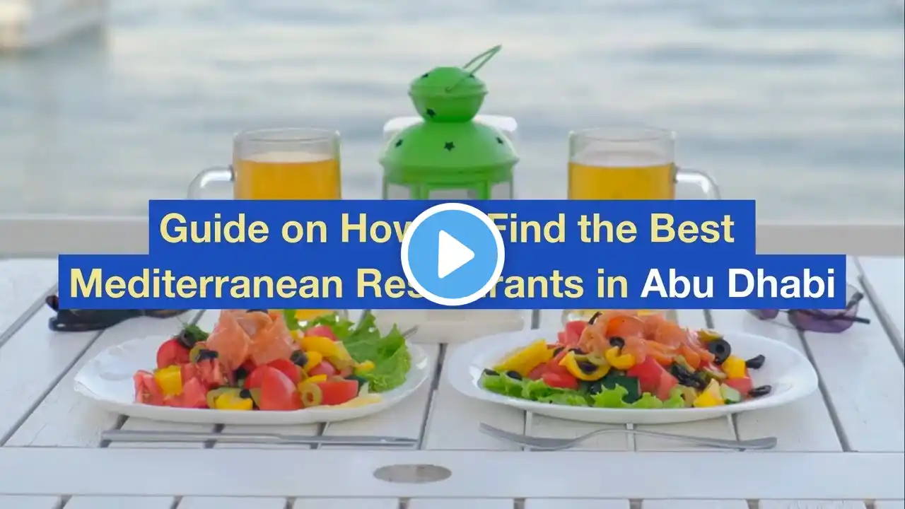 Guide on How to Find the Best Mediterranean Restaurants in Abu Dhabi