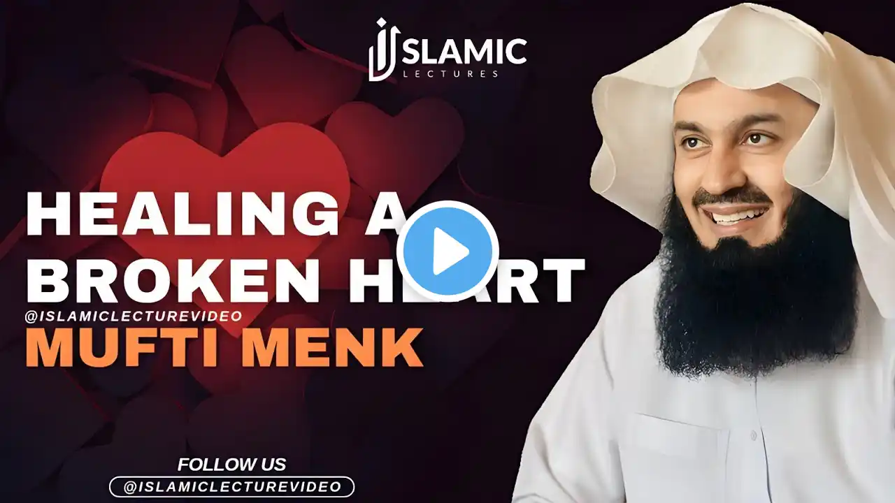 Healing a Broken Heart π - Mufti Menk Motivational Speech
