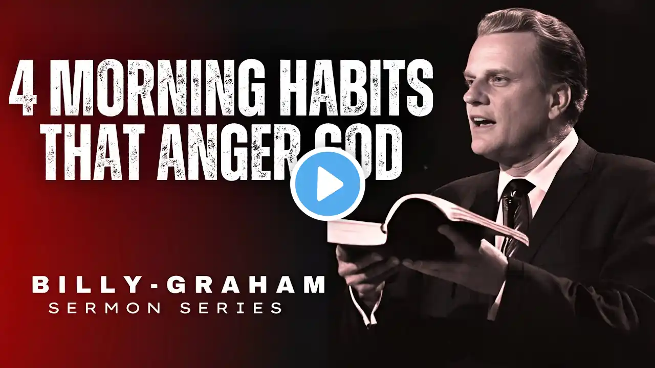 4 Morning Habits That Make God Angry – Stop These Now! -Billy Graham Sermon Series