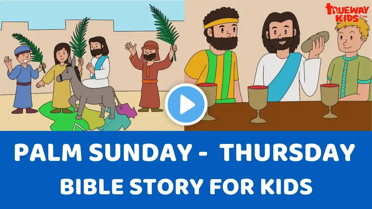 Palm Sunday through Thursday - Bible Story for kids