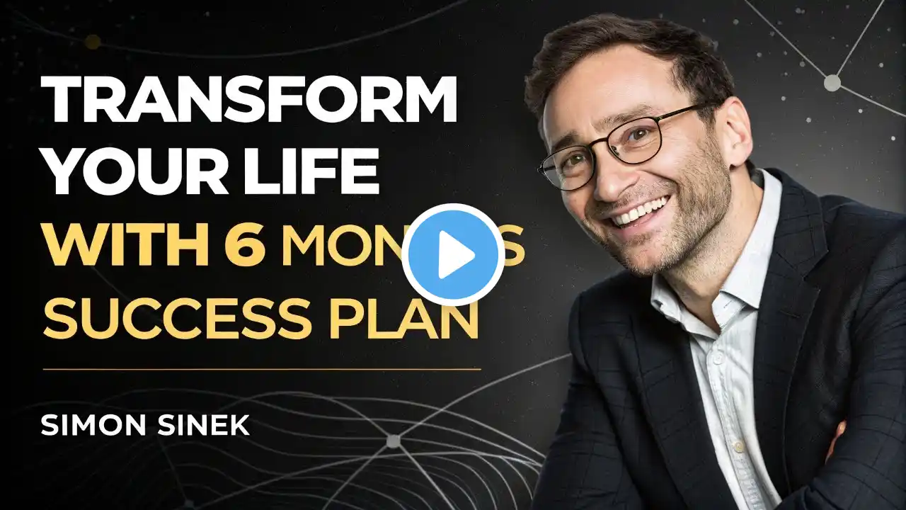 Transform Your Life with 6 Months Success Plan | Simon Sinek Best Motivational Speech