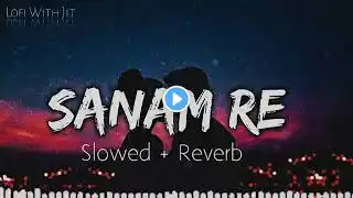 Sanam re [Slowed+Reverb] Arijit Singh | lofi songs | lofi | ‎‪@ABHAYOFFICIALE‬