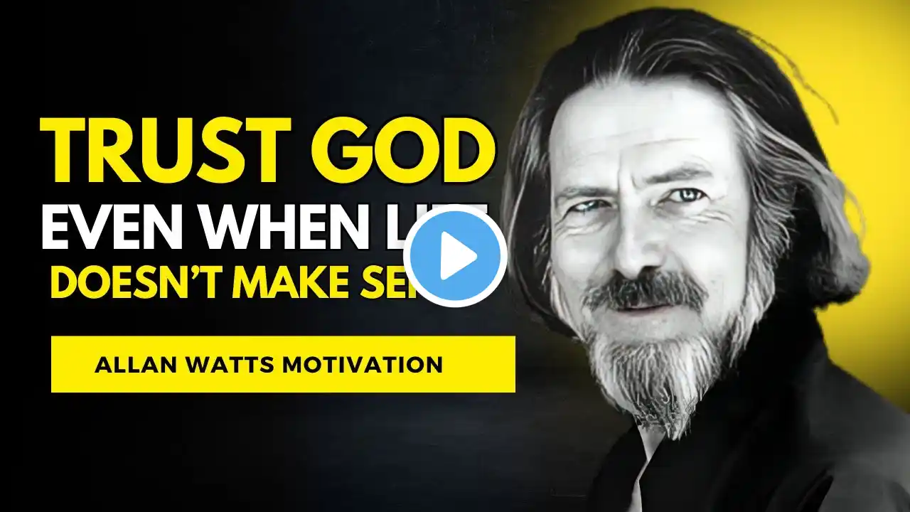 TRUST GOD EVEN WHEN LIFE DOESN'T MAKE SENSE  | Allan Watts