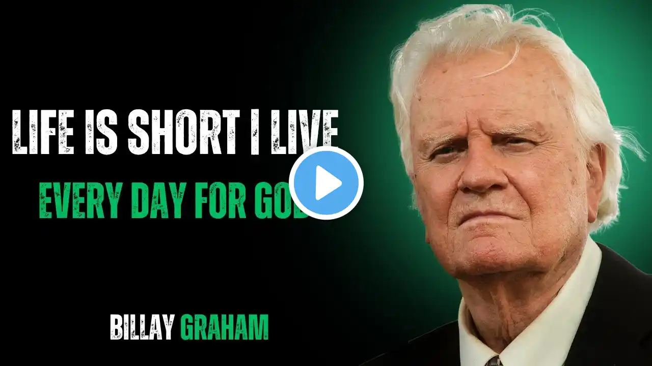 LIFE IS SHORT – LIVE EVERY DAY FOR GOD | Billy Graham Motivational Speech |