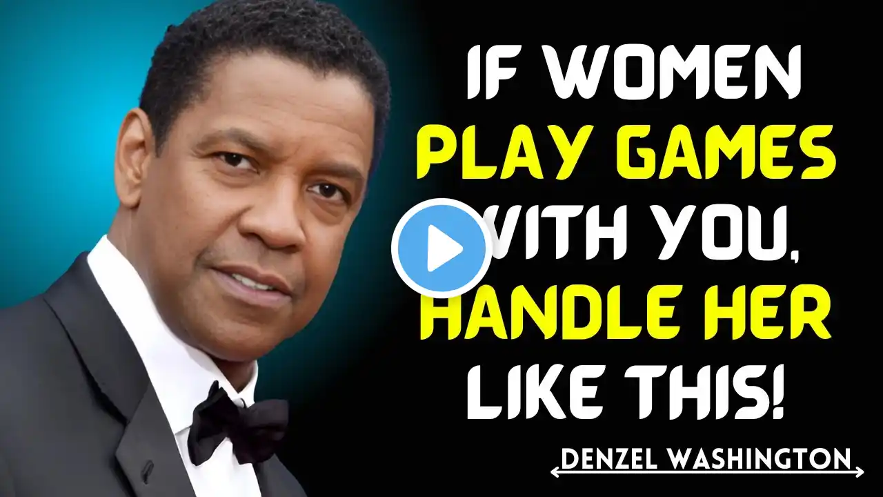 Denzel Washington Powerful Advice || if Women Play Games With You, Handle Her Like This