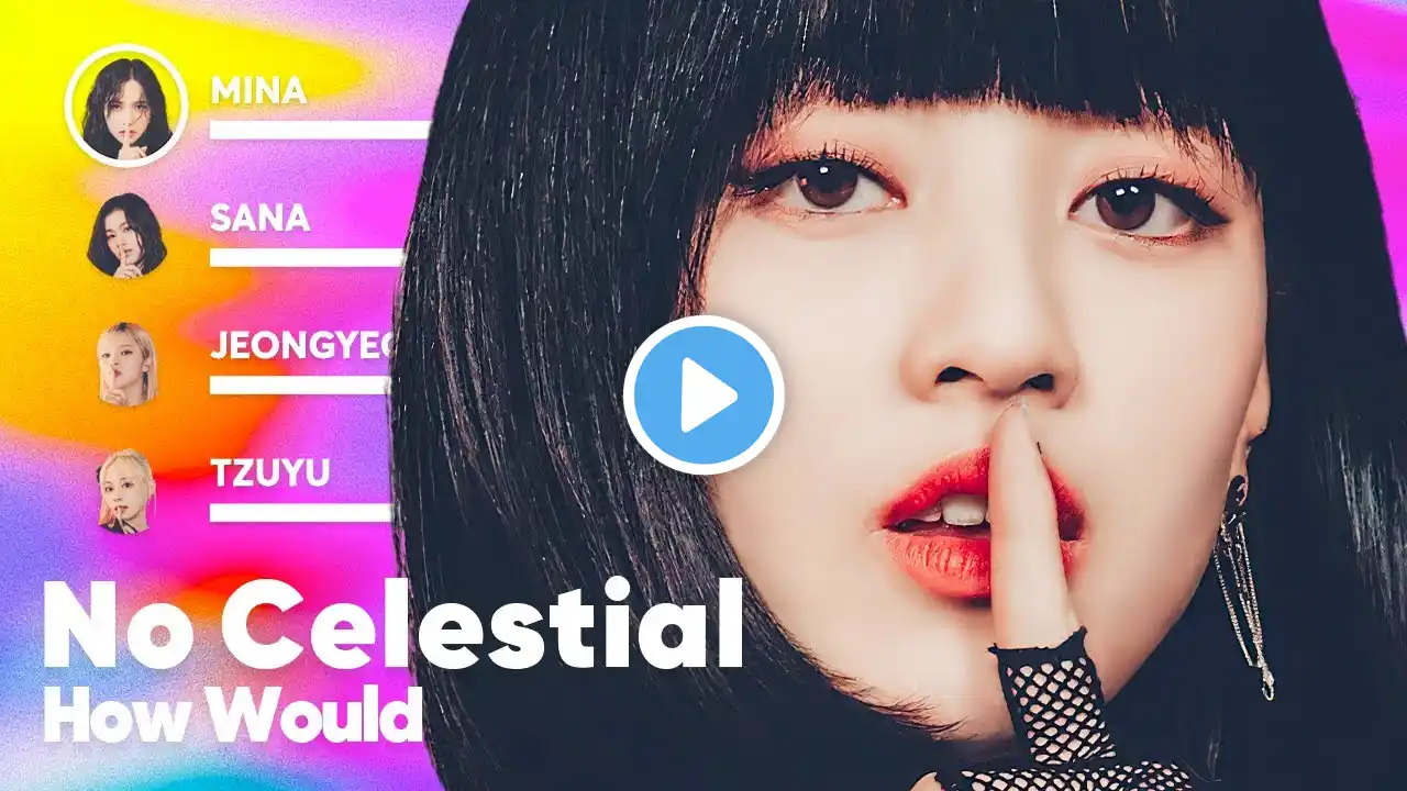 How Would TWICE sing 'No Celestial' (by LE SSERAFIM) PATREON REQUESTED