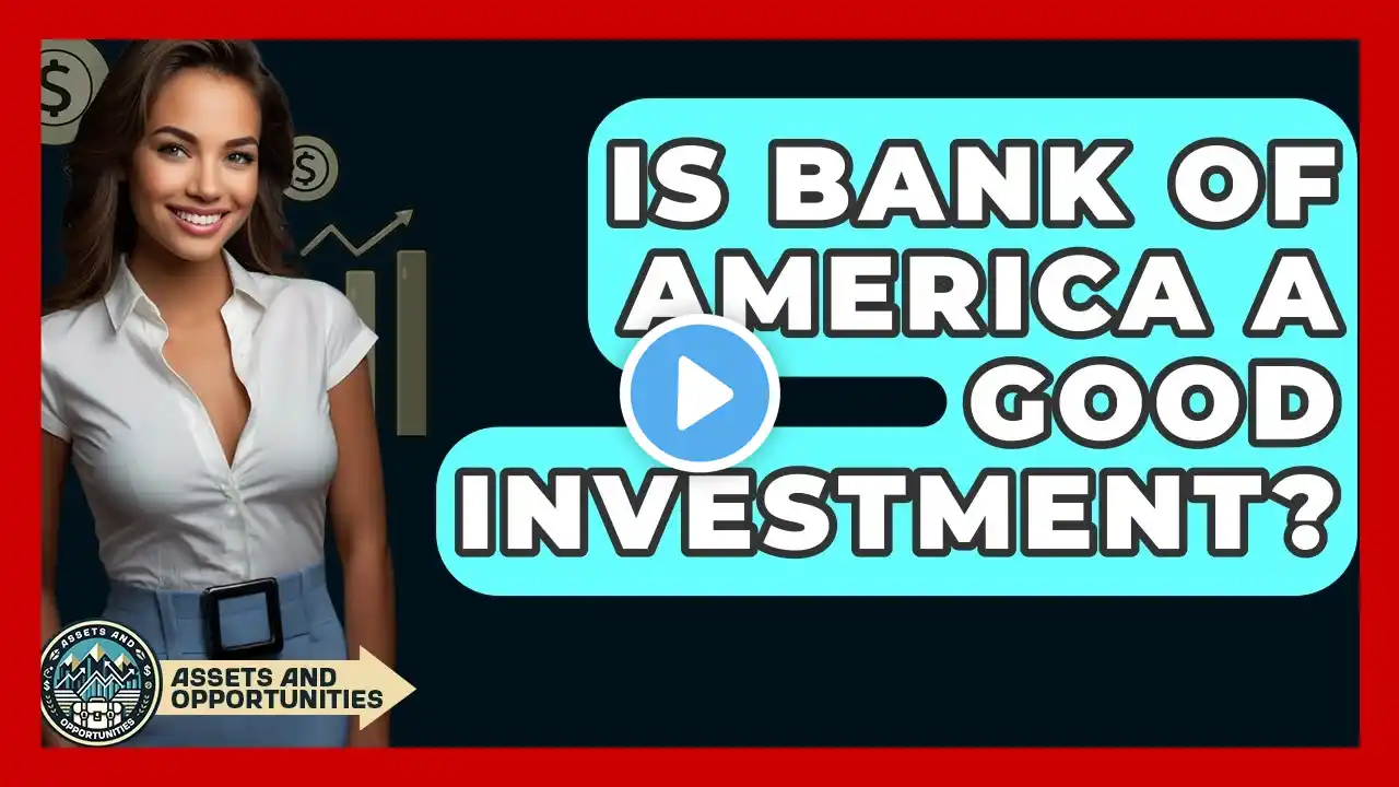 Is Bank Of America A Good Investment? - AssetsandOpportunity.org