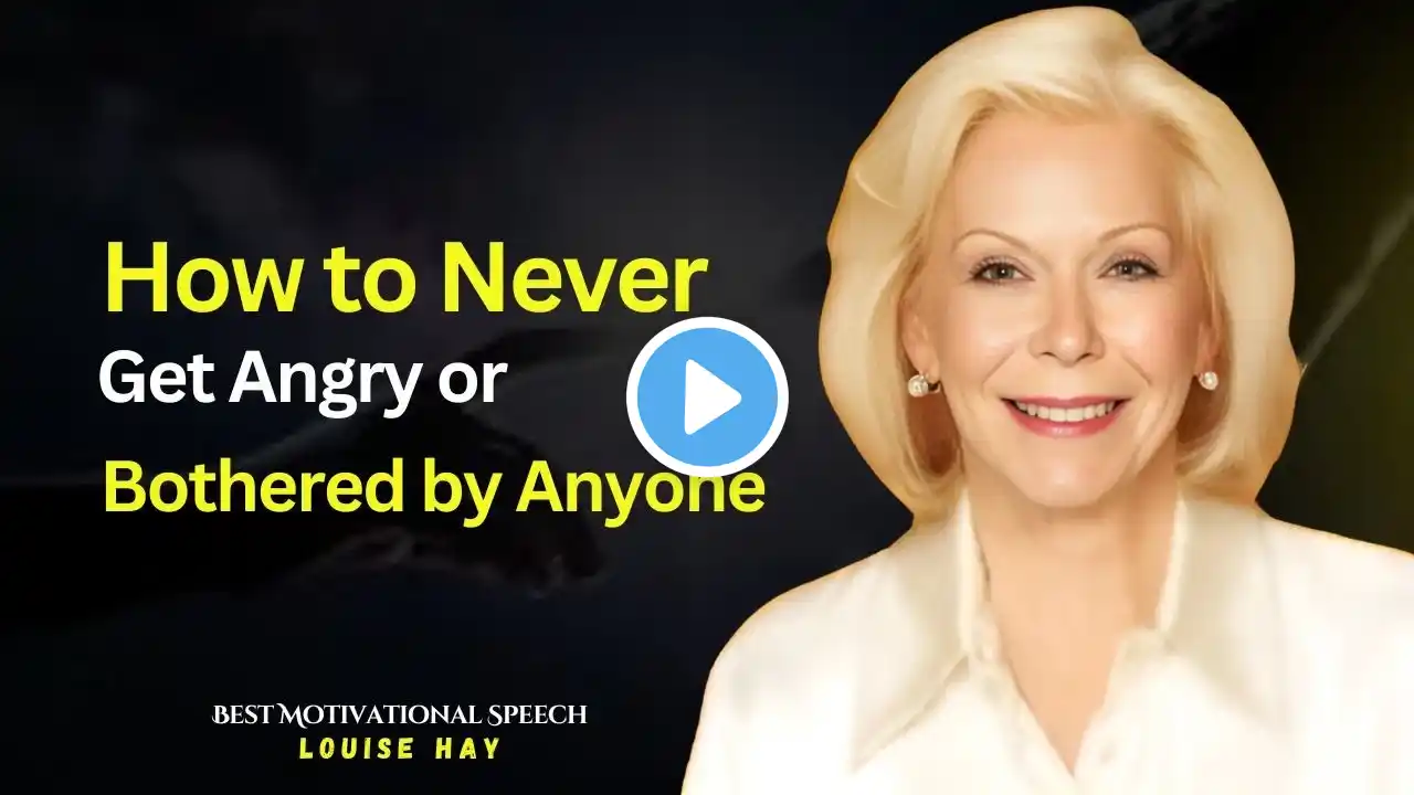 LOUISE HAY||How to Never Get Angry or Bothered by Anyone