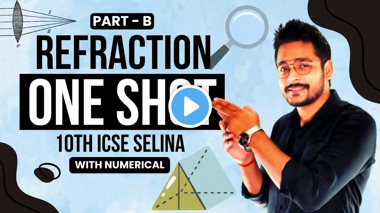 REFRACTION OF LIGHT LENS AND SPECTRUM | PART-B | ICSE SELINA CLASS 10  | ONE SHOT REVISION