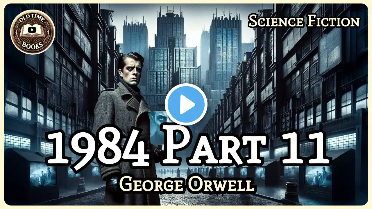 1984 - George Orwell | Part 11 | Science Fiction | Audiobook | Old Time Books