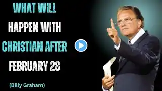 WHAT WILL HAPPEN WITH CHRISTIANS AFTER FEBRUARY 28  | Billy Graham Message     |