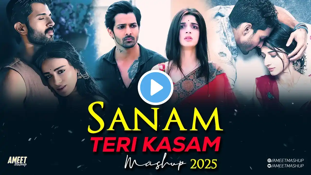 Sanam Teri Kasam Mashup 2025 | AMEET Mashup | Tera Chehra | Arijit Singh Love | 2025 Valentine's Day