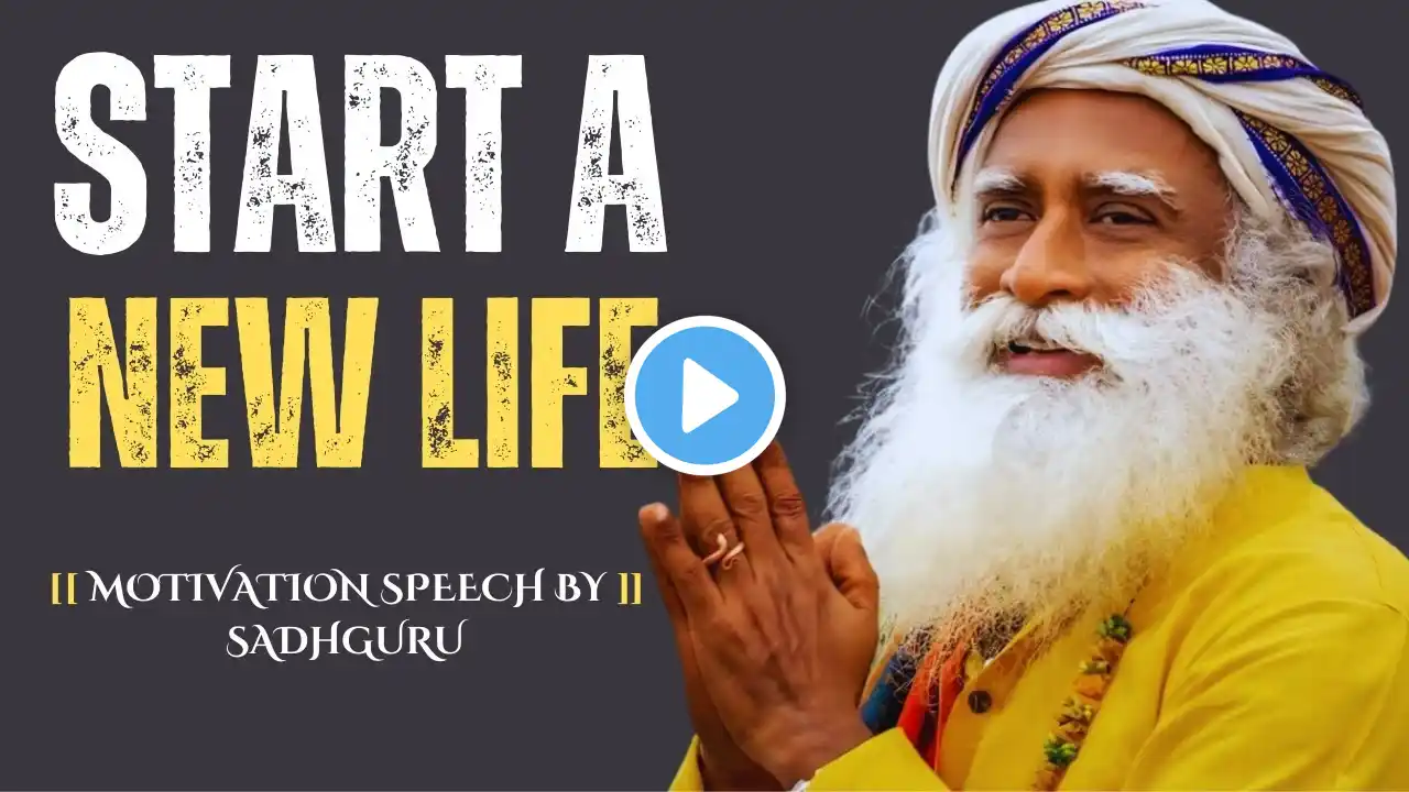 Start a New Life | Powerful Speech by Sadhguru