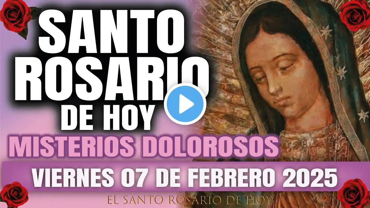 EL SANTO ROSARIO DE HOY VIERNES 07 DE FEBRERO 2025 MISTERIOS DOLOROSOS - EL SANTO ROSARIO DE HOY