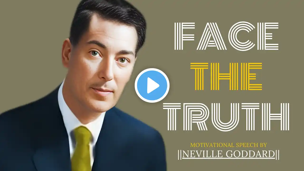 FACE THE TRUTH || THE MOST POWERFUL SPEECH BY NEVILLE GODDARD ||