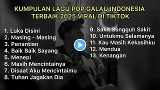 KUMPULAN LAGU POP GALAU INDONESIA TERBAIK 2025 VIRAL DI TIKTOK