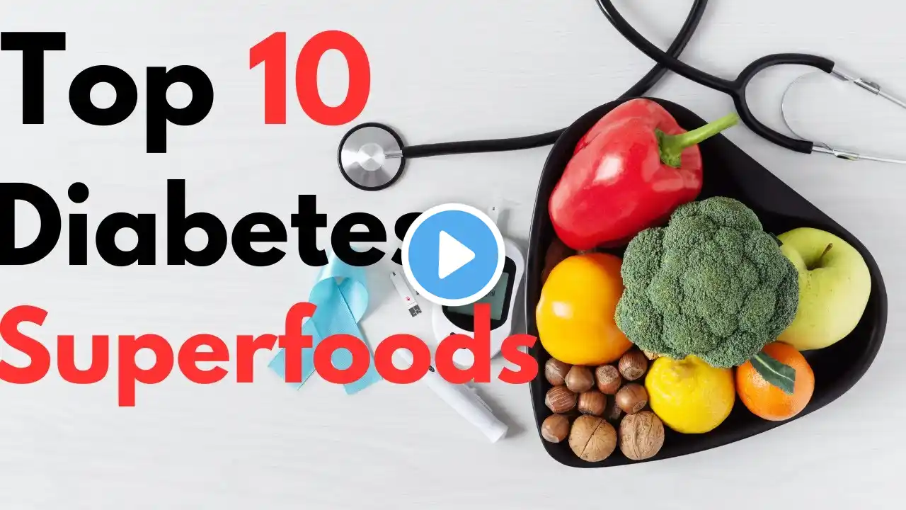 10 Superfoods Every Diabetic Must Eat!