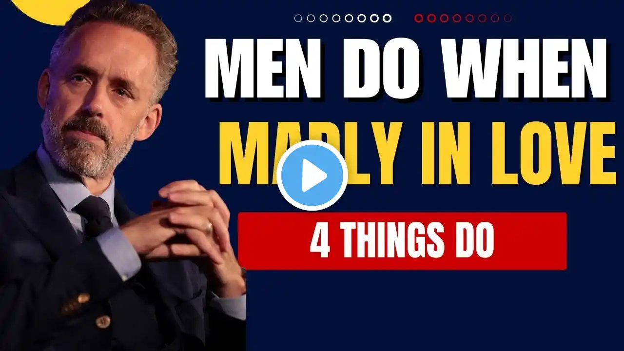 4 Things Men Do When They’re Madly in Love -  | MOST POWERFUL MOTIVATION | Jordan Peterson