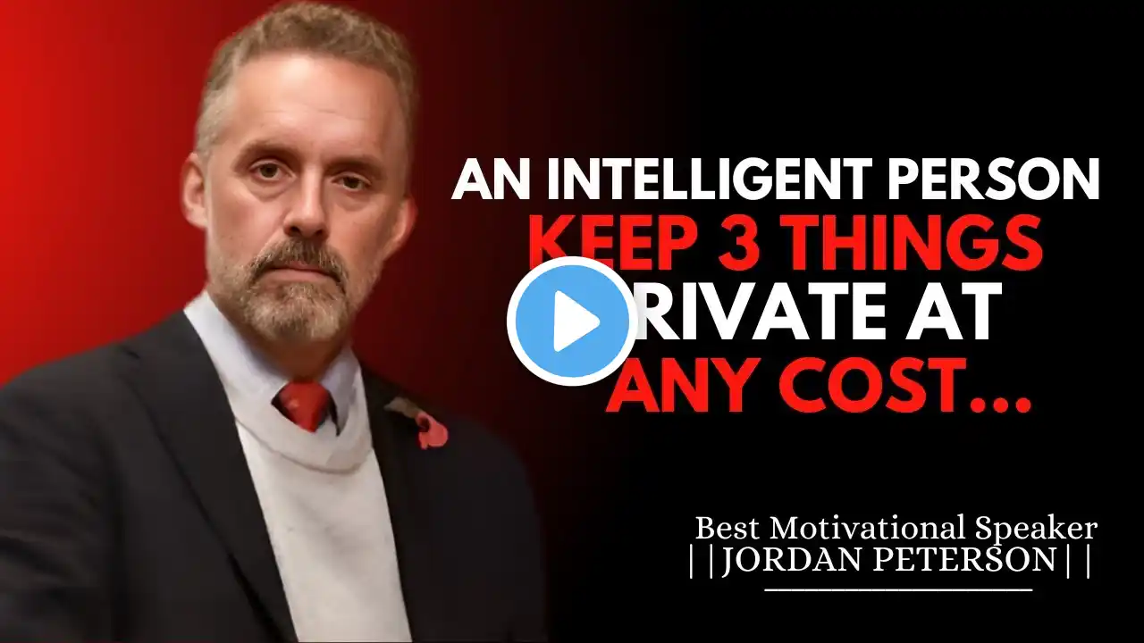 AN INTELLIGENT PERSON KEEP 3 THINGS PRIVATE AT ANY COST  | JORDAN PETERSON MOTIVATIONAL SPEECH