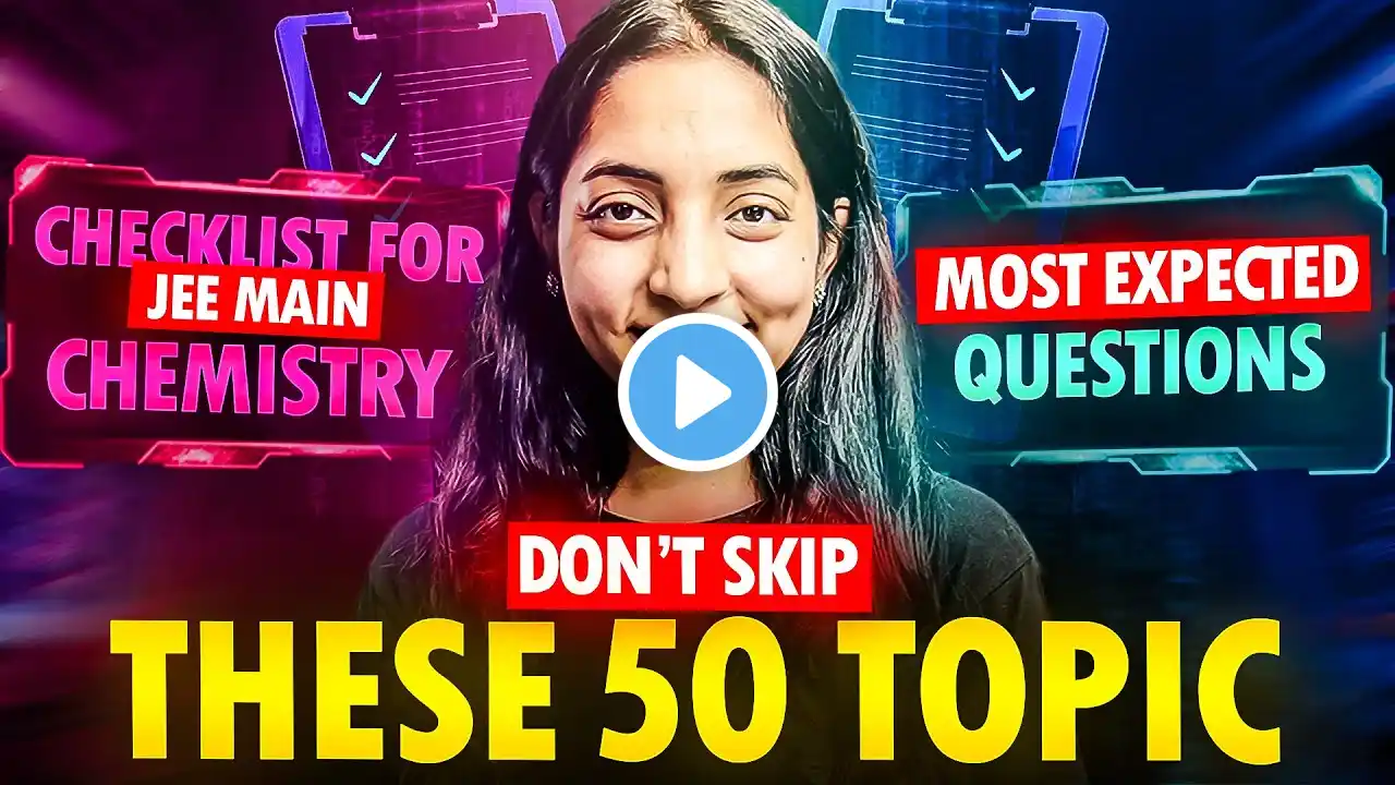 DONT MISS these 50 Most Important Topics of Chemistry for JEE 2025 | Sakshi Vora