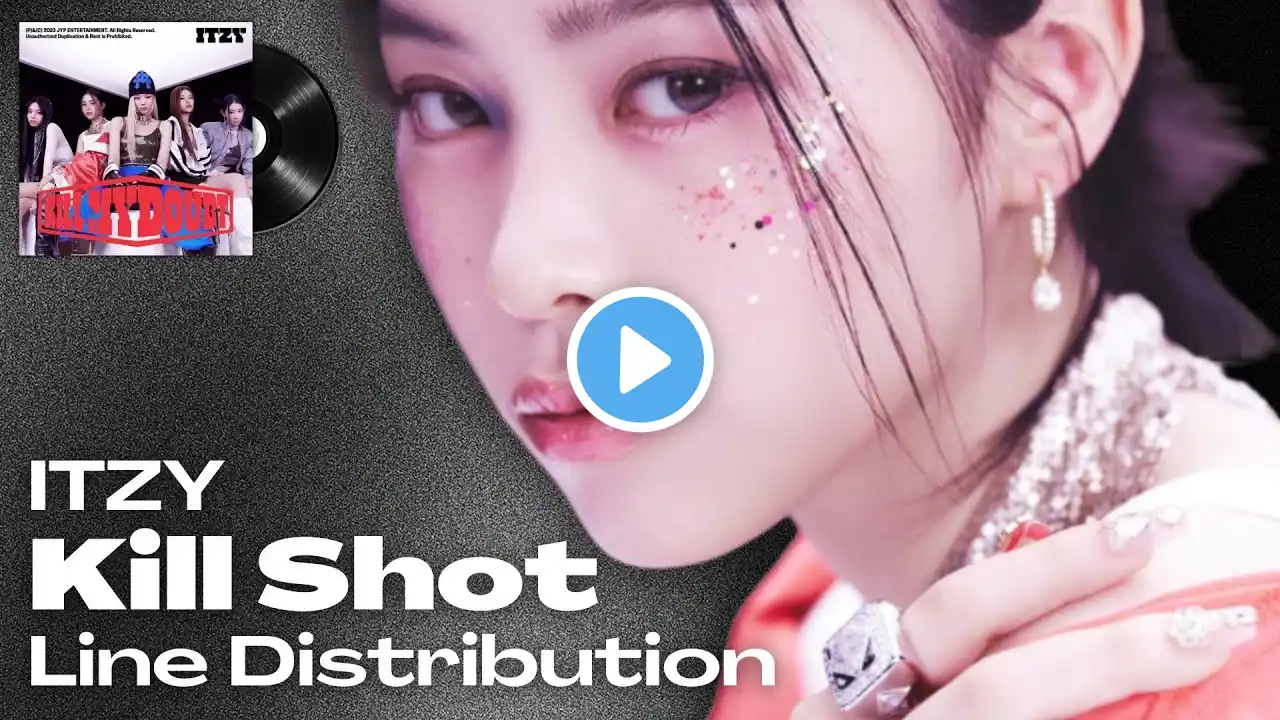 ITZY 'Kill Shot' Line Distribution [📌READ PINNED COMMENT📌]