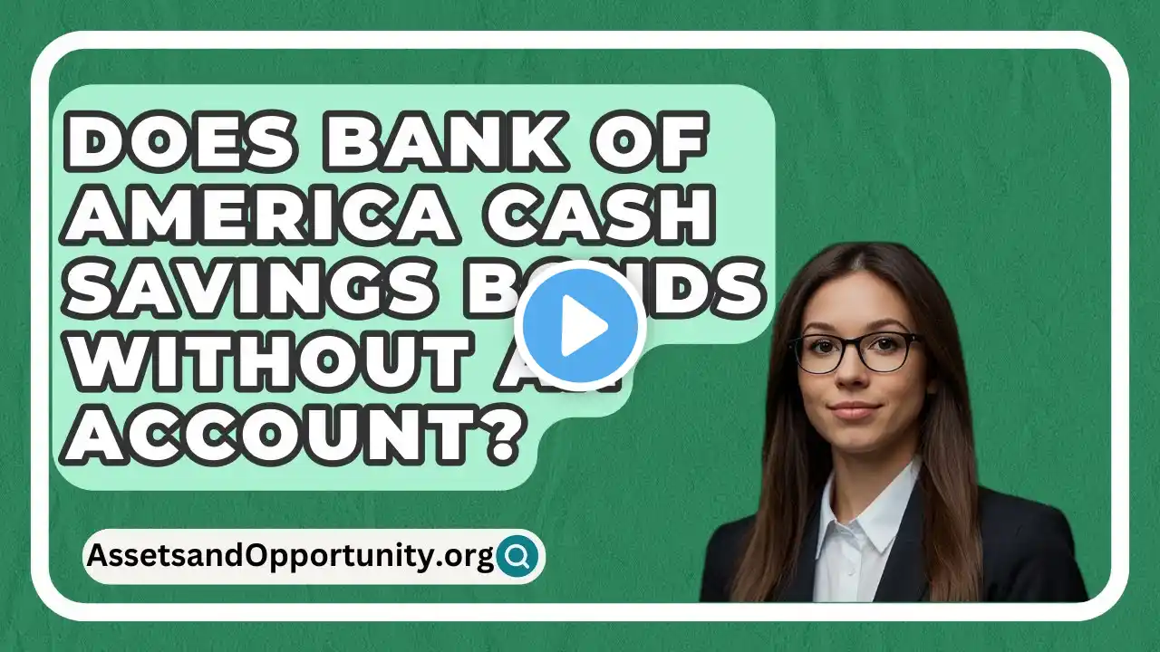 Does Bank Of America Cash Savings Bonds Without An Account? - AssetsandOpportunity.org