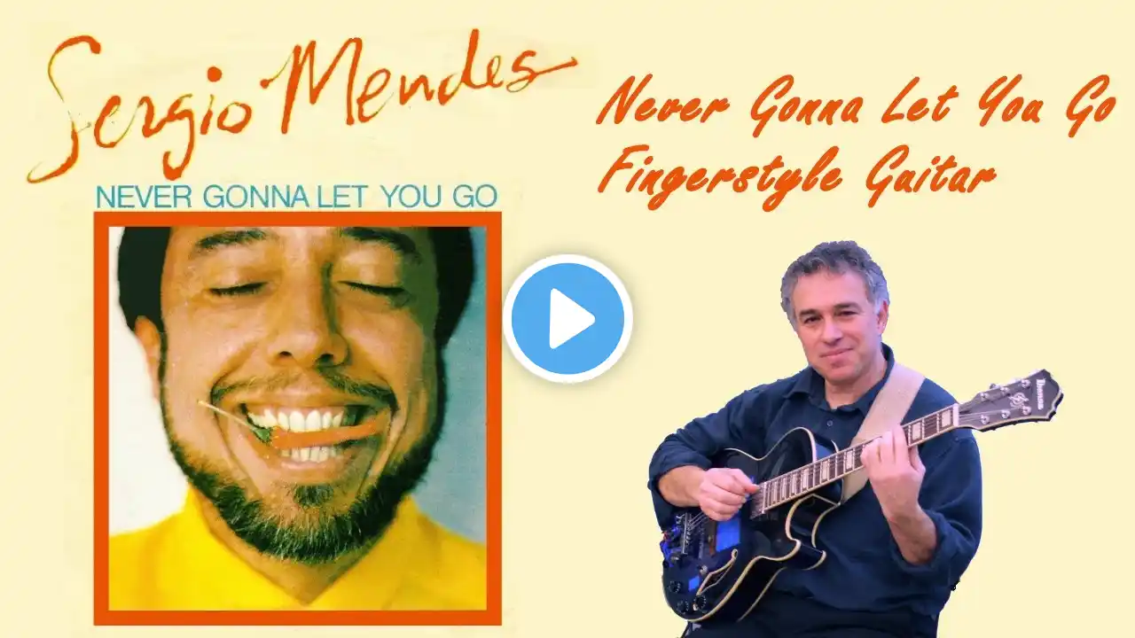 Never Gonna Let You Go, Sergio Mendes, Dionne Warwick #fingerstyleguitar