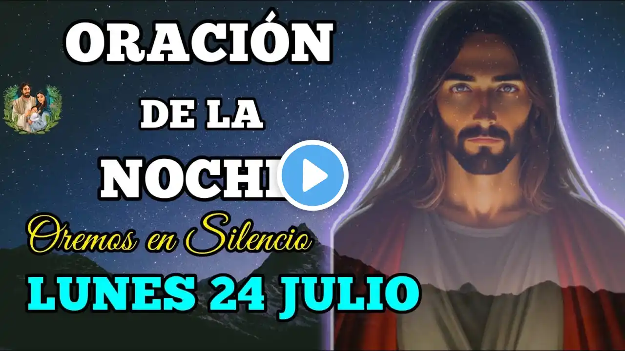 ORACION DE LA NOCHE DE HOY LUNES 24 DE JULIO DE 2023 | ORACIÓN CATÓLICA - Oremos en el Silencio