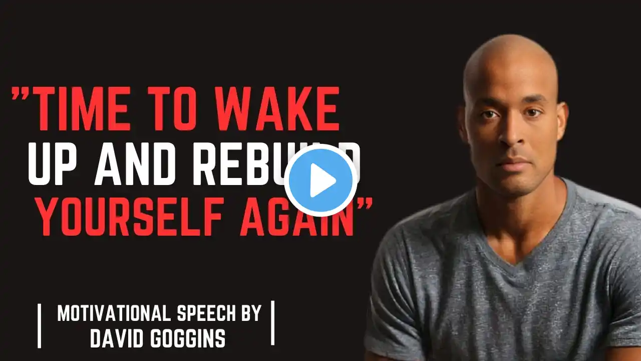 "TIME TO WAKE UP AND REBUILD YOURSELF AGAIN"||MOTIVATION SPAEECH BY|| DAVID GOGGIN'S