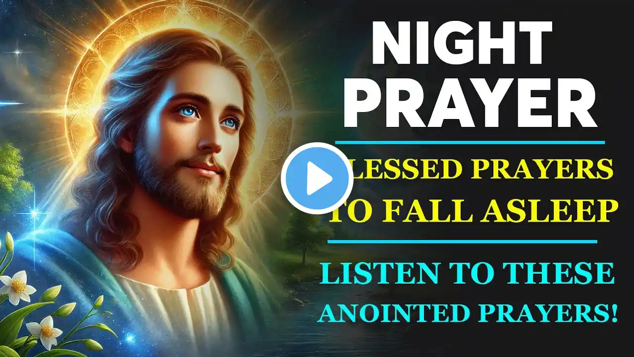 NIGHT PRAYER TONIGHT🙏 Blessed Prayers To Fall Asleep | LISTEN To These Anointed Prayers!