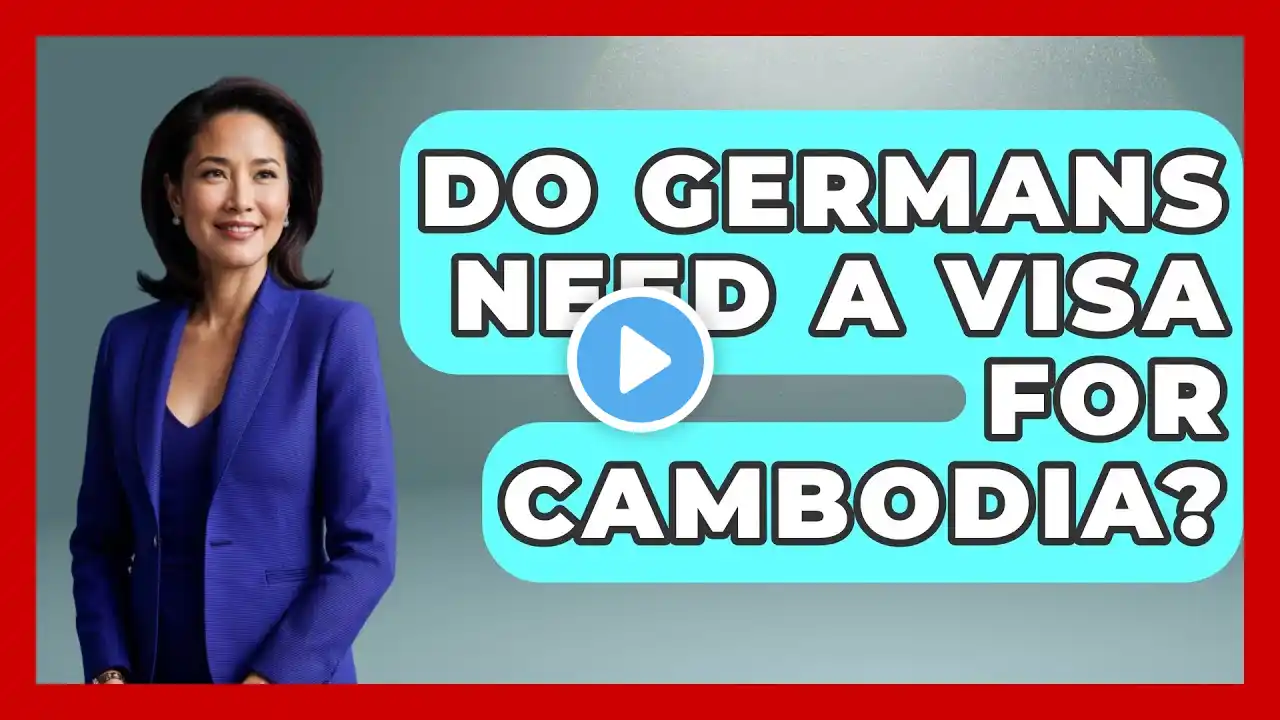 Do Germans Need A Visa For Cambodia? - Exploring Southeast Asia