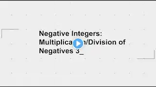 Multiplying and Dividing Negative Integers Part 3