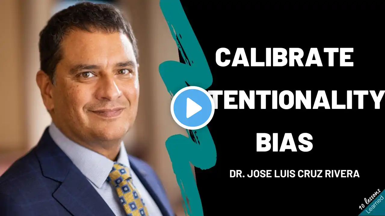 Dr. Jose Luis Cruz Rivera - Calibrate Intentionality Bias