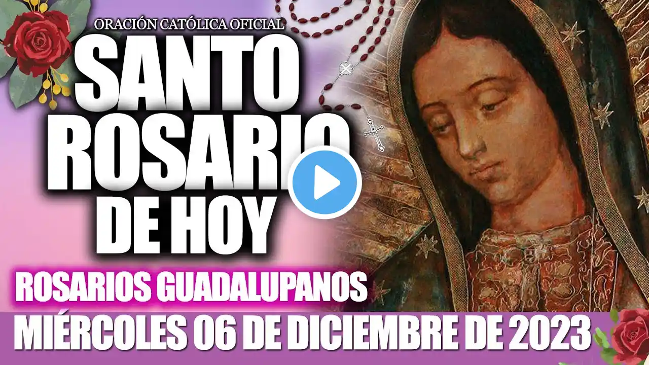 EL SANTO ROSARIO DE HOY MIÉRCOLES 06 DE DICIEMBRE DE 2023🌷🌺MISTERIOS GLORIOSOS/ELROSARIO GUADALUPANO