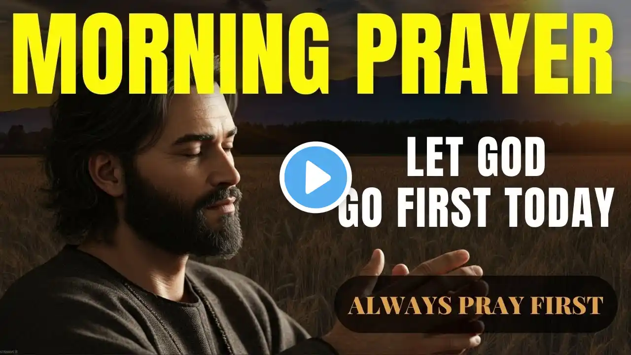 Always Pray First Today | Let God Go First Today | Morning Devotional Prayer