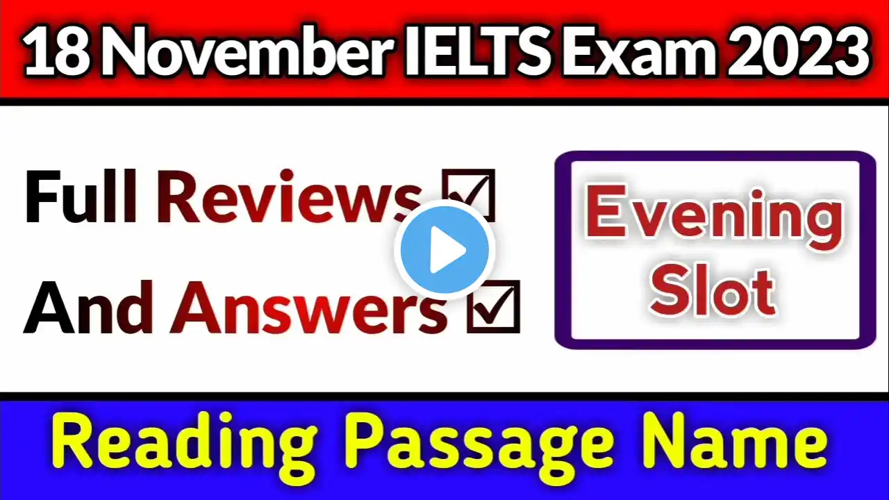 18 November IELTS Exam 2023 Review Evening Slot, Listening & Reading answers, 25 November ielts