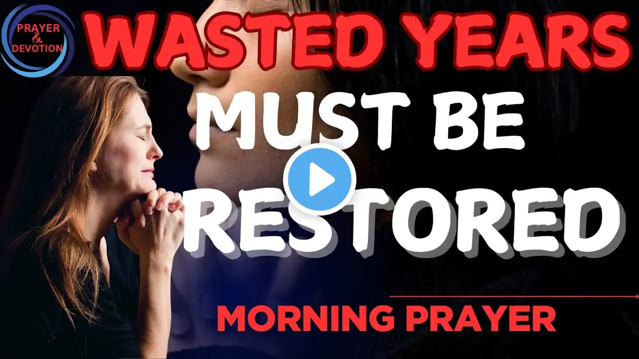 Morning Prayer for God to Restore Wasted Years | Divine Restoration Prayer