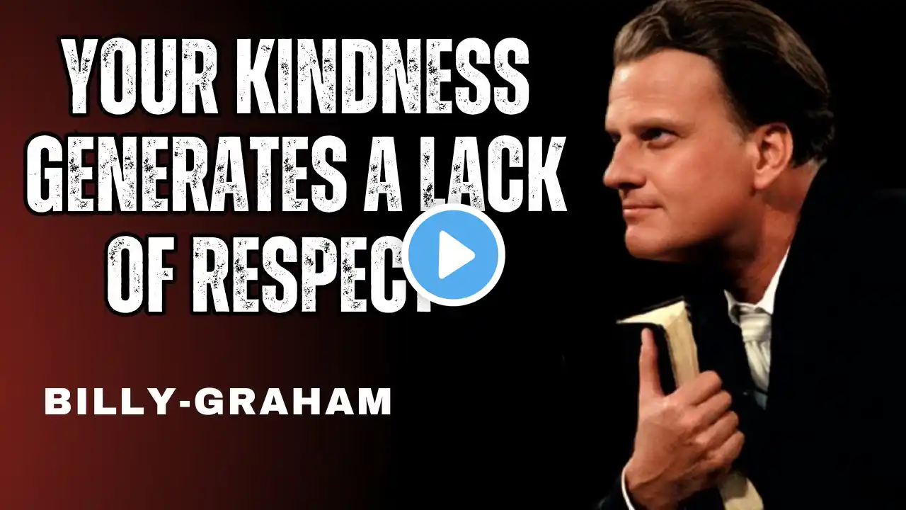 5 Reasons Why Your Kindness Makes People NOT Respect You | BILLY GRAHAM SERMON