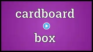 Cardboard box Meaning