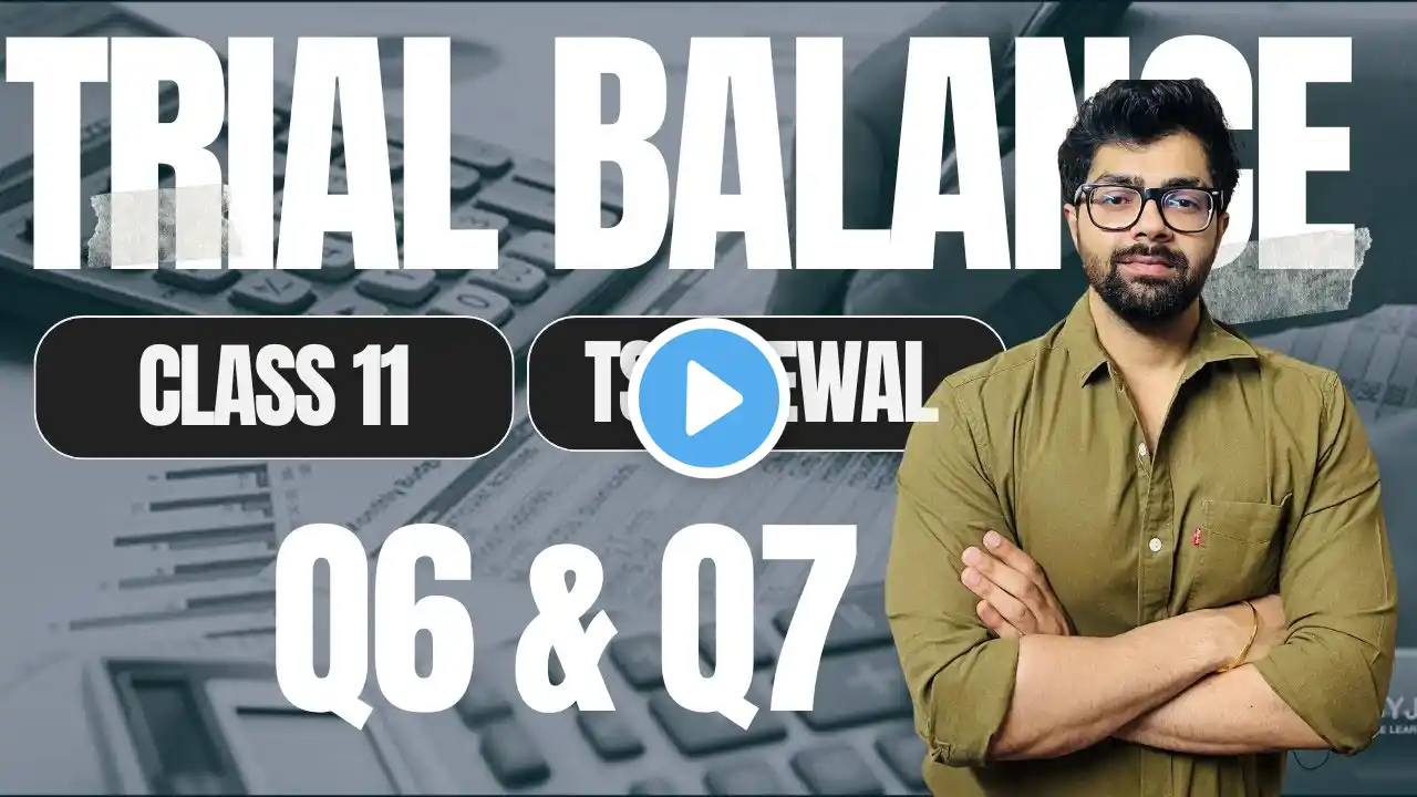 Trial Balance |  Q6 & Q7 | TS Grewal Solutions | Class 11 | Chapter 14 | Gurman, Nagrath