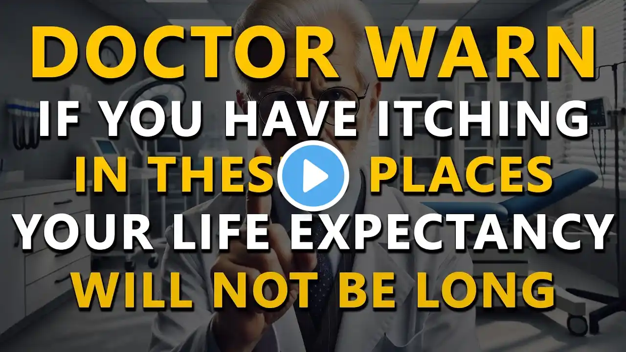 Doctor Warning: If you have Itching in these 3 Places, Your Life Expectancy Will not be Long