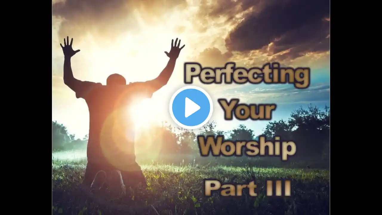 Perfecting Your Worship (Part III) - Sunday Service Live Stream 12-26-21